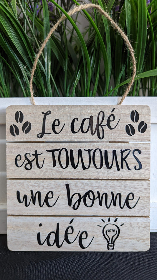 Le Cafe Est Toujours une Bonne Idee Home Decor Wood Sign-Chin Chin Coffee Roasters