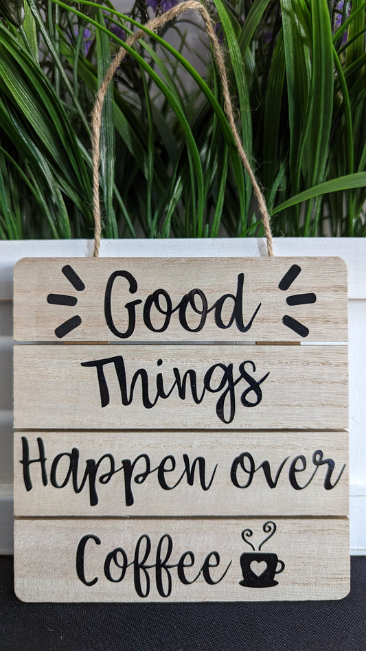 Good Things Happen Over Coffee Home Decor Wood Sign-Chin Chin Coffee Roasters